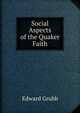 Social Aspects of the Quaker Faith, Edward Grubb 