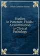 Studies in Puncture-Fluids: A Contribution to Clinical Pathology, Oskar Cameron Gruner 