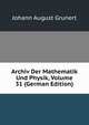 Archiv Der Mathematik Und Physik, Volume 31 (German Edition), Johann August Grunert 