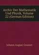 Archiv Der Mathematik Und Physik, Volume 22 (German Edition), Johann August Grunert 