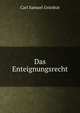 Das Enteignungsrecht, Carl Samuel Gr?nhut 