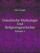 Griechische Mythologie Und Religionsgeschichte, Volume 1 (German Edition), Otto Gruppe 