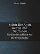 Kultur Der Alten Kelten Und Germanen. Mit Einem Rckblick Auf Die Urgeschichte, Georg Grupp 