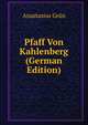 Pfaff Von Kahlenberg (German Edition), Anastasius Grun 