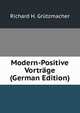 Modern-Positive Vortrage (German Edition), Richard H. Gru?tzmacher 