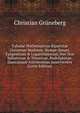 Tabulae Mathematicae Bipartitae Universae Mathesis: Nempe Sinum, Tangentium & Logarithmorum, Nec Non Sphaericae & Theoricae, Rudolphinae, Danicaeque Astronomiae Inservientes (Latin Edition), Christian Gruneberg 