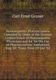 Homoeopathic Pharmacopoeia Compiled by Order of the German Central Union of Homoeopathic Physicians and Ed. for the Use of Pharmaceutists. Authorized Eng. Ed. Trans. from 2D Ger. Ed, Carl Ernst Gruner 