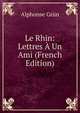 Le Rhin: Lettres A Un Ami (French Edition), Alphonse Grun 