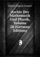 Archiv Der Mathematik Und Physik, Volume 26 (German Edition), Johann August Grunert 