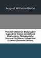 Von Der Sittlichen Bildung Der Jugend Im Ersten Jahrzehend Des Lebens: Padagogische Skizzen Fur Eltern, Lehrer Und Erzieher (German Edition), August Wilhelm Grube 