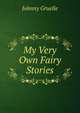 My Very Own Fairy Stories, Johnny Gruelle 