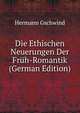 Die Ethischen Neuerungen Der Fruh-Romantik (German Edition), Hermann Gschwind 