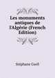 Les monuments antiques de l'Alg?rie (French Edition), Stephane Gsell 