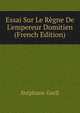 Essai Sur Le R?gne De L'empereur Domitien (French Edition), Stephane Gsell 