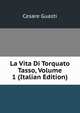 La Vita Di Torquato Tasso, Volume 1 (Italian Edition), Cesare Guasti 
