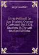 Silvio Pellico E Le Sue Prigioni, Ovvero I Carbonari Del 1821: Dramma in Tre Atti (Italian Edition), Luigi Gualtieri 