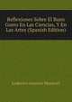 Reflexiones Sobre El Buen Gusto En Las Ciencias, Y En Las Artes (Spanish Edition), Lodovico Antonio Muratori 