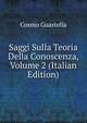 Saggi Sulla Teoria Della Conoscenza, Volume 2 (Italian Edition), Cosmo Guastella 