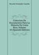 Coleccion De Documentos Para La Historia De Costa Rica, Volume 10 (Spanish Edition), Ricardo Fern?ndez Guardia 