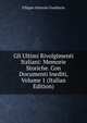 Gli Ultimi Rivolgimenti Italiani: Memorie Storiche. Con Documenti Inediti, Volume 1 (Italian Edition), Filippo Antonio Gualterio 