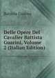 Delle Opere Del Cavalier Battista Guarini, Volume 2 (Italian Edition), Battista Guarini 