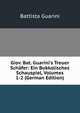 Giov. Bat. Guarini's Treuer Sch?fer: Ein Bukkolisches Schauspiel, Volumes 1-2 (German Edition), Battista Guarini 