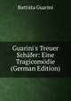 Guarini's Treuer Sch?fer: Eine Tragicom?die (German Edition), Battista Guarini 