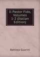 Il Pastor Fido, Volumes 1-2 (Italian Edition), Battista Guarini 