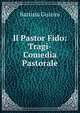Il Pastor Fido: Tragi-Comedia Pastorale, Battista Guarini 
