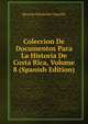 Coleccion De Documentos Para La Historia De Costa Rica, Volume 8 (Spanish Edition), Ricardo Fern?ndez Guardia 