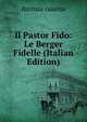 Il Pastor Fido: Le Berger Fidelle (Italian Edition), Battista Guarini 