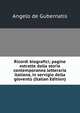 Ricordi biografici; pagine estratte dalla storia contemporanea letteraria italiana, in servigio della gioventu (Italian Edition), Angelo de Gubernatis 