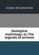 Zoological mythology; or, The legends of animals, Angelo de Gubernatis 