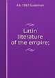 Latin literature of the empire;, A b. 1862 Gudeman 