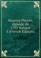 Maurice Pierret, episode de 1793 Volume 5 (French Edition), 