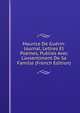 Maurice De Gu?rin: Journal, Lettres Et Po?mes, Publi?s Avec L'assentiment De Sa Famille (French Edition), 