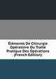 Elements De Chirurgie Operatoire Ou Traite Pratique Des Operations (French Edition), 