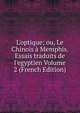 L'optique; ou, Le Chinois ? Memphis. Essais traduits de l'egyptien Volume 2 (French Edition), 