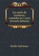 Les amis de l'enfance; com?die en 1 acte (French Edition), Emile Guerinon 
