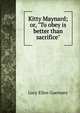 Kitty Maynard; or, "To obey is better than sacrifice", Lucy Ellen Guernsey 