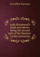 Lady Rosamond's book microform: being the second part of the Stanton-Corbet chronicles, Lucy Ellen Guernsey 