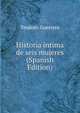 Historia intima de seis mujeres (Spanish Edition), Teodoro Guerrero 