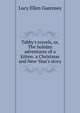 Tabby's travels, or, The holiday adventures of a kitten: a Christmas and New-Year's story, Lucy Ellen Guernsey 