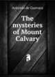 The mysteries of Mount Calvary, Antonio de Guevara 