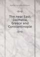 The near East; Dalmatia, Greece and Constantinople, Hichens Robert Smythe 