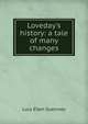 Loveday's history: a tale of many changes, Lucy Ellen Guernsey 