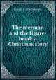 The merman and the figure-head: a Christmas story, Clara F. b. 1836 Guernsey 