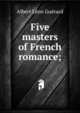 Five masters of French romance;, Albert Leon Guerard 