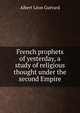 French prophets of yesterday, a study of religious thought under the second Empire, Albert Leon Guerard 