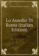 Lo Assedio Di Roma (Italian Edition), Francesco Domenico Guerrazzi 